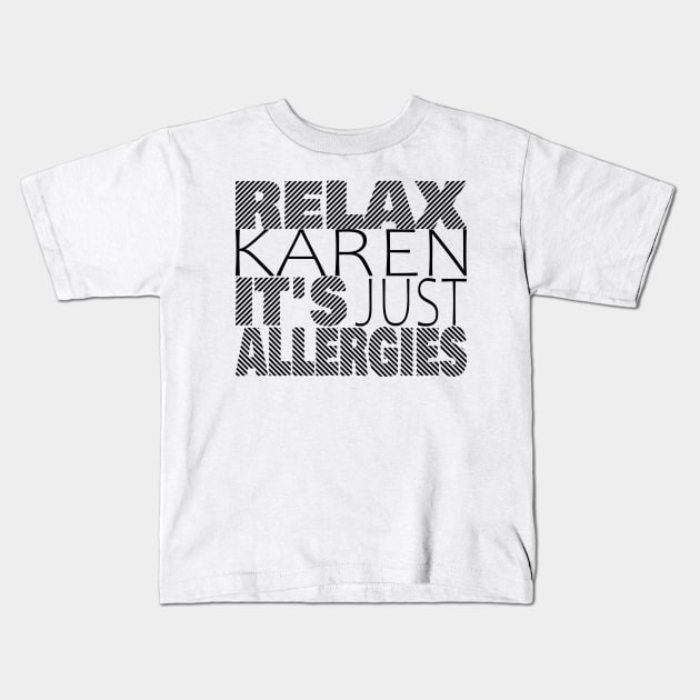 RELAX KAREN IT'S JUST ALLERGIES - RKIJA_dl3 Kids T-Shirt by ljfs